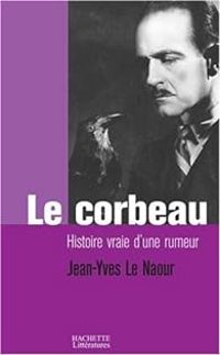 Jean Yves Le Naour - Le corbeau : Histoire vraie d'une rumeur