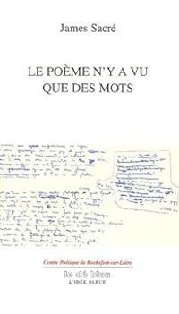 James Sacre - Le poème n'y a vu que des mots