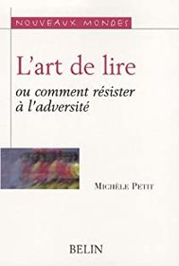 Michele Petit - L'art de lire, ou comment résister à l'adversité