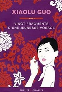 Xiaolu Guo - Vingt fragments d'une jeunesse vorace