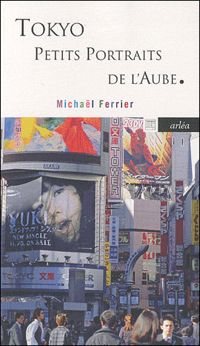 Michaël Ferrier - Tokyo. Petits portraits de l'aube