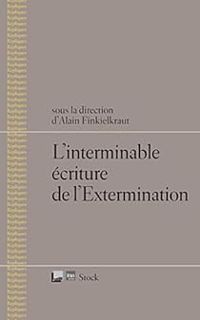 Alain Finkielkraut - L'interminable écriture de l'Extermination