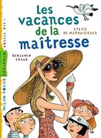 Sylvie De Mathuisieulx - Benjamin Chaud - Les vacances de la maîtresse