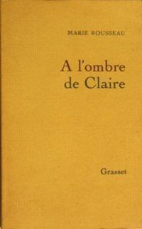 Marie Rousseau - A l'ombre de Claire