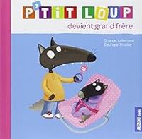 Orianne Lallemand - Eleonore Thuillier - P'tit Loup devient grand frère