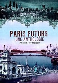 Couverture du livre Paris futurs - Victor Hugo - Theophile Gautier - Joseph Mery - Arsene Houssaye - Pierre Veron - Victor Fournel - Gustave Nadaud - Louis Gallet - Albert Millaud - Roland Bauchery - Tony Moilin - Paul Vibert - Charles Duveyrier - Clemence Robert - Jules Hoche - Maurice Rousselot - Eugene Fourrier