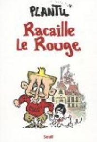 Couverture du livre Racaille Le Rouge - Plantu 