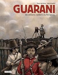 Couverture du livre Guarani, les enfants soldats du Paraguay - Diego Agrimbau - Gabriel Ippoliti