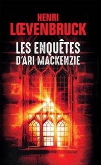 Couverture du livre Les enquêtes d'Ari Mackenzie - Henri Loevenbruck