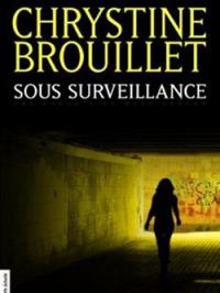 Couverture du livre Sous Surveillance - Chrystine Brouillet