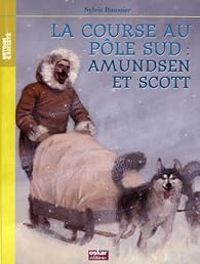 Couverture du livre La course au pôle sud : Amundsen et Scott - Sylvie Baussier