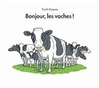 Couverture du livre Bonjour, les vaches ! - Yuichi Kasano