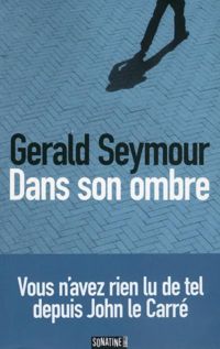 Couverture du livre Dans son ombre - Gerald Seymour