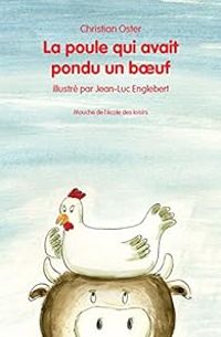 Christian Oster - Jean Luc Englebert - La poule qui avait pondu un boeuf