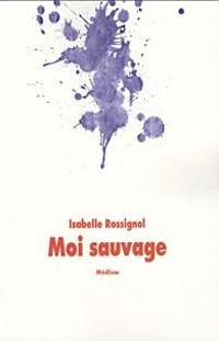 Couverture du livre Moi sauvage - Isabelle Rossignol