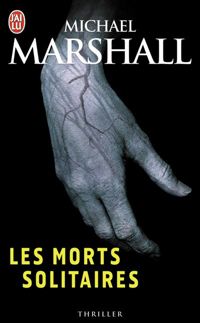 Michael Marshall Smith - Les morts solitaires