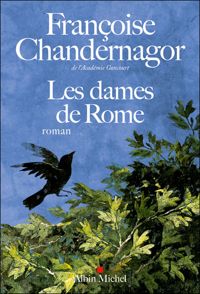 Françoise Chandernagor - Les Dames de Rome: La reine oubliée