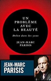 Couverture du livre Un problème avec la beauté, Delon dans les yeux - Jean Marc Parisis