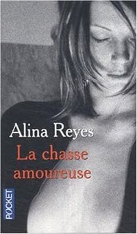 Alina Reyes - La Chasse amoureuse