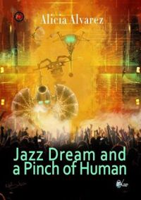 Couverture du livre Jazz Dream and a Pinch of Human - Alicia Alvarez