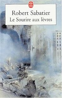 Couverture du livre Le Sourire aux lèvres - Robert Sabatier