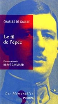 Charles De Gaulle - Le Fil de l'épée