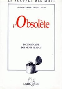 Alain Duchesne - Thierry Leguay - L'obsolète. Dictionnaire des mots perdus