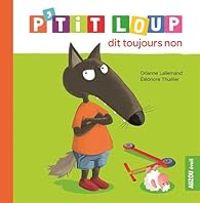 Orianne Lallemand - Eleonore Thuillier - P'tit Loup dit toujours non