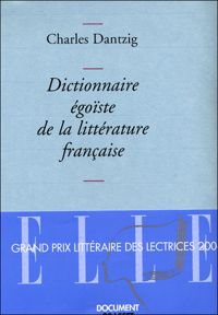 Charles Dantzig - Dictionnaire égoïste de la littérature française 