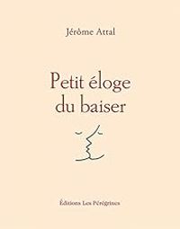 Jerome Attal - Petit éloge du baiser