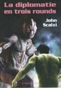 Couverture du livre La Diplomatie en trois rounds - John Scalzi