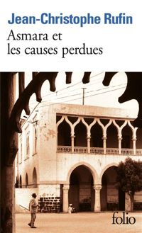 Jean-christophe Rufin - Asmara et les causes perdues 