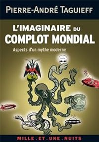 Pierre Andre Taguieff - L'imaginaire du complot mondial 