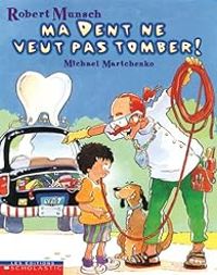 Robert Munsch - Ma dent ne veut pas tomber!