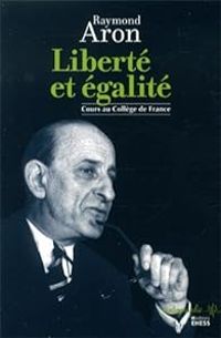 Raymond Aron - Liberté et égalité : Cours au Collège de France