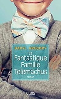 Couverture du livre La Fantastique Famille Telemachus - Daryl Gregory