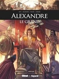 Couverture du livre Alexandre le Grand - Luca Blengino - Antonio Palma - Paulin Ismard - Arancia Studio - Davide Goy