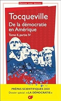 Alexis De Tocqueville - De la démocratie en Amérique, tome II partie IV 