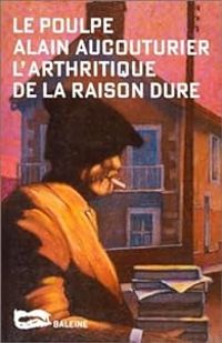 Couverture du livre L'arthritique de la raison dure - Alain Aucouturier