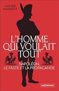 Xavier Mauduit - L'homme qui voulait tout