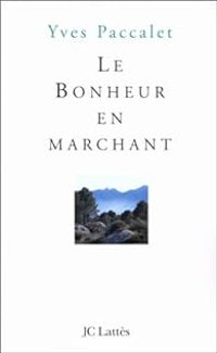 Yves Paccalet - Le bonheur en marchant