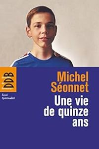 Michel Seonnet - Une vie de quinze ans