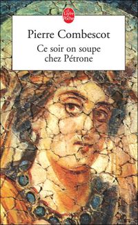 Couverture du livre Ce soir on soupe chez Pétrone - Pierre Combescot