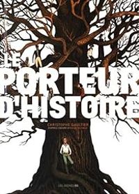 Christophe Gaultier - Marie Galopin - Alexis Michalik - Le porteur d'histoire 