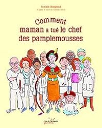 Pascale Bougeault - Comment maman a tué le chef des pamplemousses