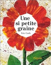 Eric Carle - Une si petite graine