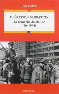 Jean Lopez - Opération bagration la revanche de Staline (été 1944)