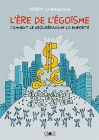 Couverture du livre L'ère de l'égoïsme  - Darryl Cunningham