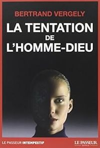 Couverture du livre La tentation de l'homme-Dieu - Bertrand Vergely