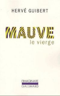 Herve Guibert - Mauve le vierge